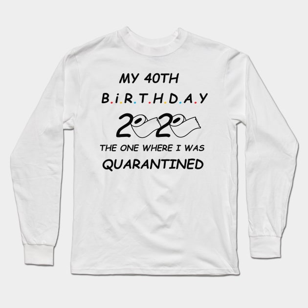 My 40th Birthday The One Where I Was Quarantined 2020 T-Shirt Long Sleeve T-Shirt by TOMOPRINT⭐⭐⭐⭐⭐